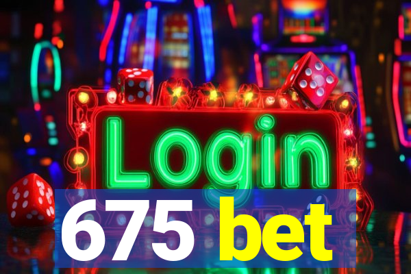 675 bet
